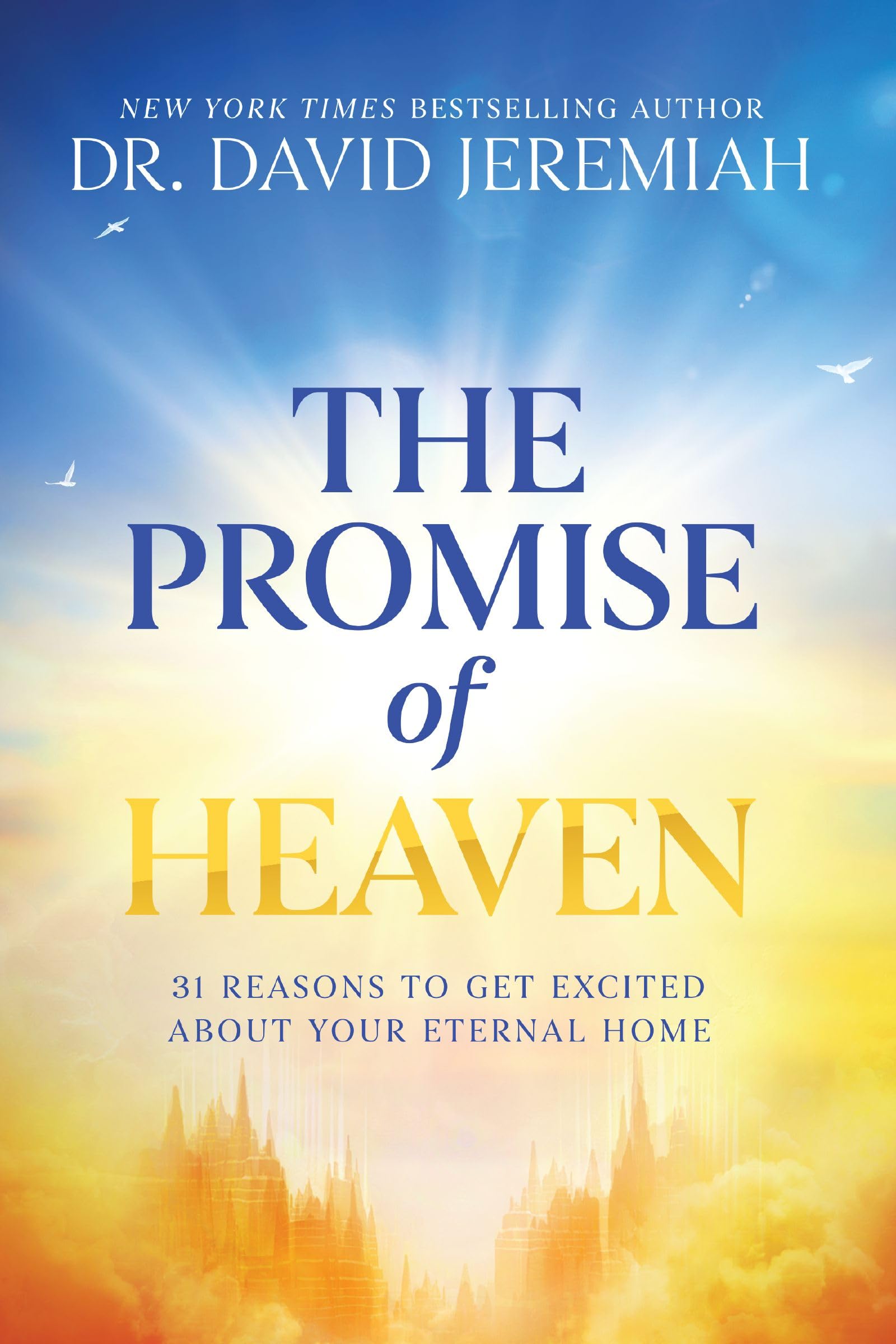 The Promise of Heaven: 31 Reasons to Get Excited About Your Eternal Home Religion & Esotericism