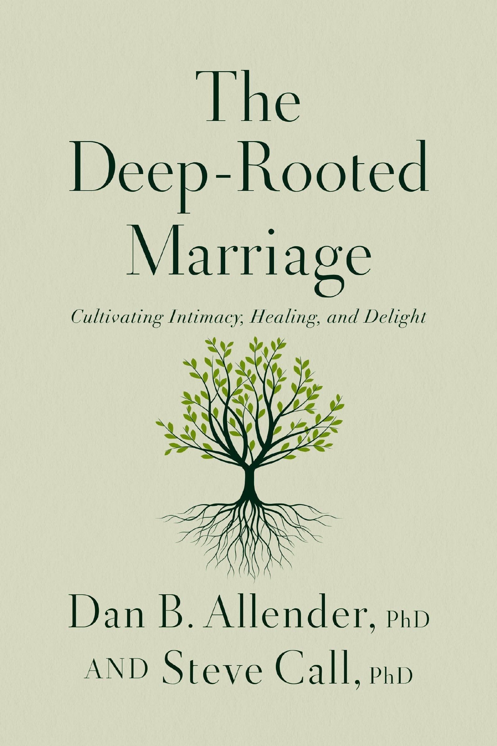 The Deep-Rooted Marriage: Cultivating Intimacy, Healing, and Delight Partnership & Love
