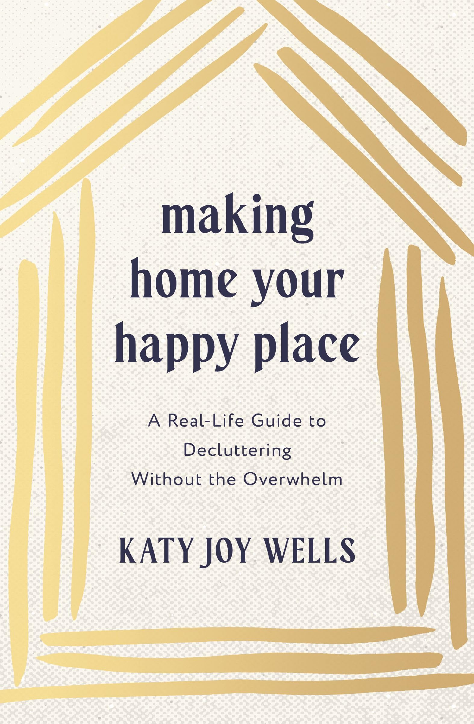 Making Home Your Happy Place: A Real-Life Guide to Decluttering Without the Overwhelm Hobbies & Crafts