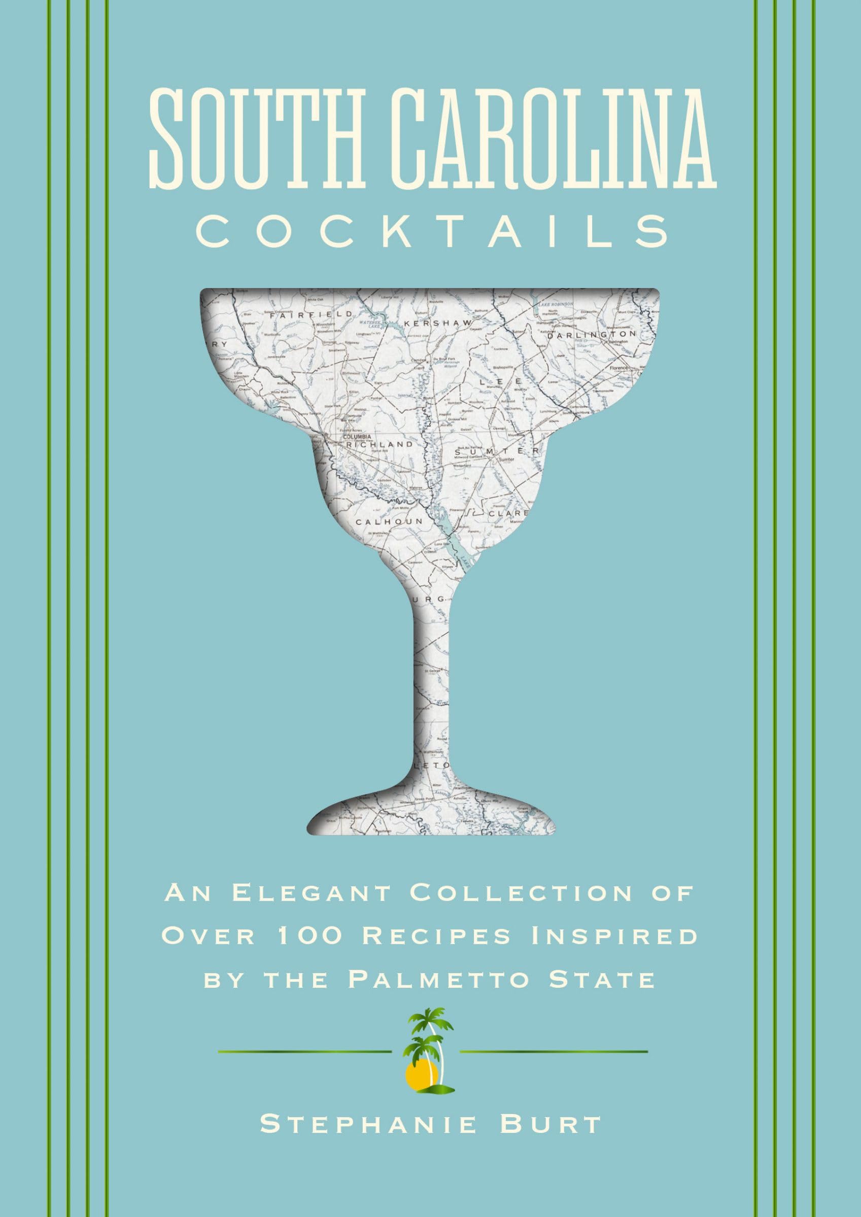 South Carolina Cocktails: An Elegant Collection of Over 100 Recipes Inspired by the Palmetto State (City Cocktails) Leisure, Home & Garden