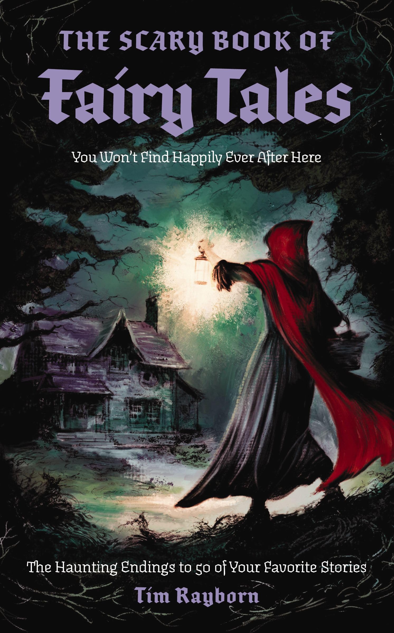 The Scary Book of Fairy Tales: The Haunting Endings to 50 of Your Favorite Stories Fairy Tales & Legends