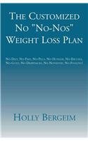 The Customized No No-nos Weight Loss Plan: No-diet, No-pain, No-pills, No-hunger, No-excuses, No-guilt, No-drawbacks, No-nonsense, No-fooling! Health, Nutrition & Fitness
