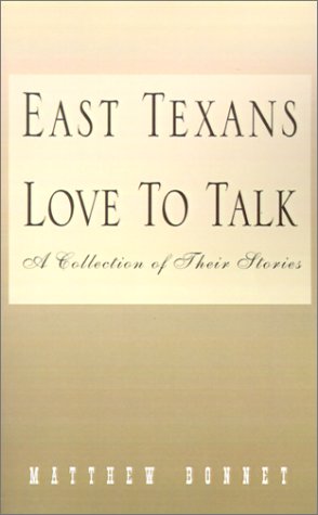 East Texans Love to Talk: A Collection of Their Stories Essays & Short Stories