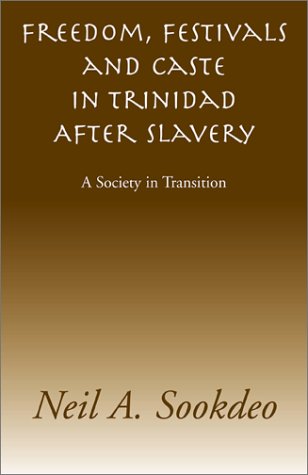 Freedom, Festivals and Caste in Trinidad After Slavery: A Society in Transition Politics & History