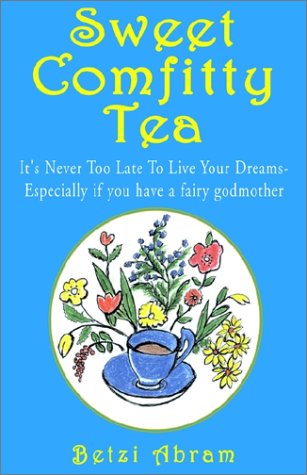 Sweet Comfitty Tea: It's Never Too Late to Live Your Dreams- Especially If You Have a Fairy Godmother Contemporary literature