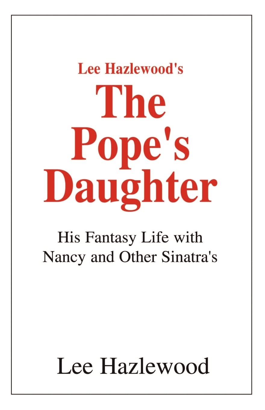 Lee Hazlewood's The Pope's Daughter: His Fantasy Life with Nancy and Other Sinatra's book