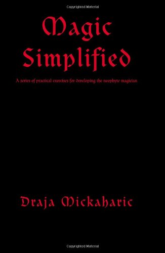 Magic Simplified: A series of practical exercises for developing the neophyte magician Religion & Esotericism