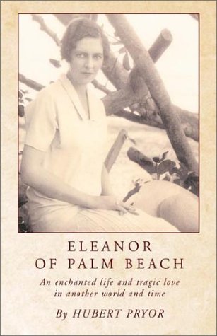 Eleanor of Palm Beach: An Enchanted Life and Tragic Love in Another World and Time Art & Literature