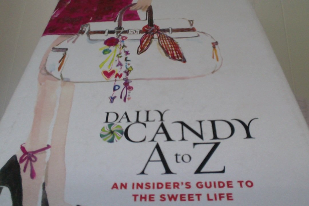 Daily Candy A to Z: An Insider's Guide to the Sweet Life Learning & Reference