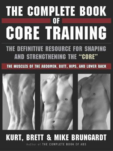 The Complete Book of Core Training: The Definitive Resource for Shaping and Strengthening the 'Core' -- The Muscles of the Abdomen, Butt, Hips, and Lower Back book