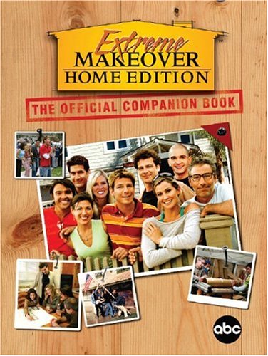 Extreme Makeover (Home Edition): The Official Companion Book Film, Art & Culture