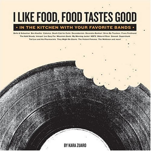 I Like Food, Food Tastes Good: In the Kitchen with Your Favorite Bands Arts & Music