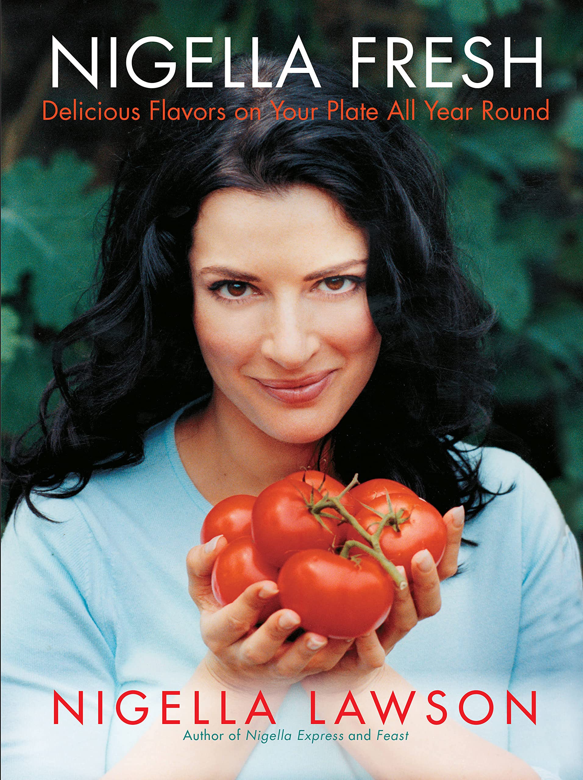 Nigella Fresh: Delicious Flavors on Your Plate All Year Round Cooking & Enjoying
