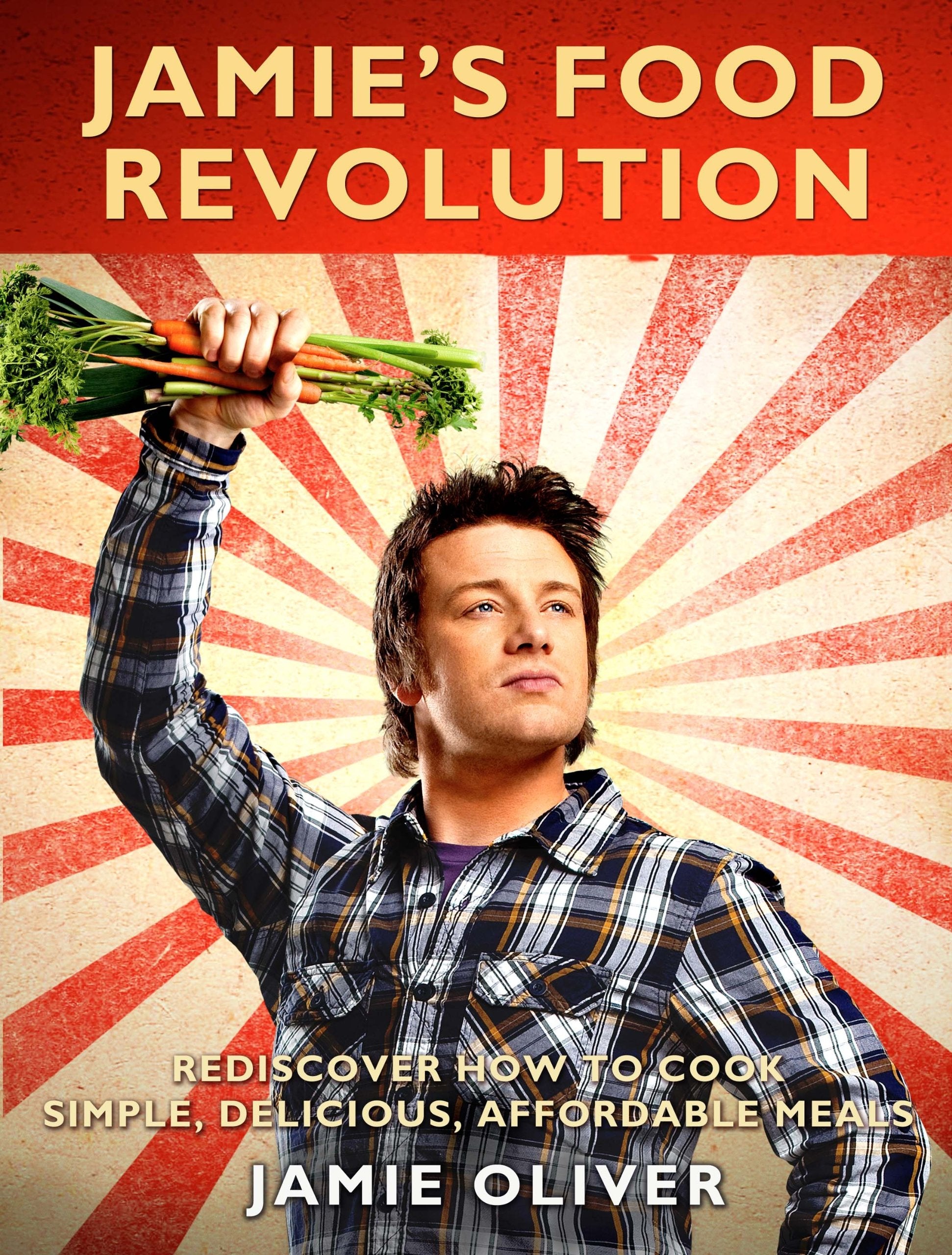 Jamie's Food Revolution: Rediscover How to Cook Simple, Delicious, Affordable Meals Leisure, Home & Garden