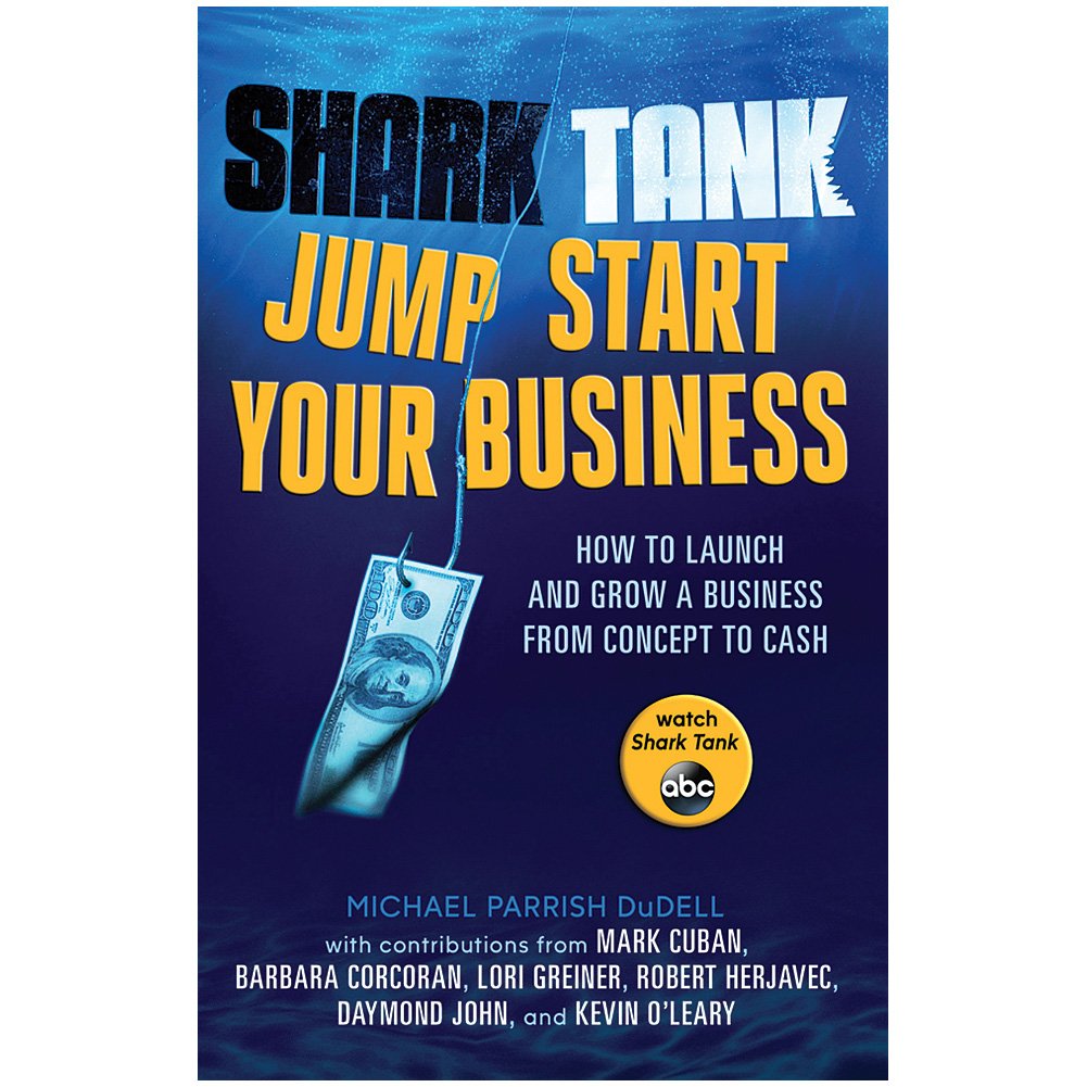 Shark Tank Jump Start Your Business: How to Launch and Grow a Business from Concept to Cash Business, Finance & Career