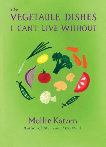 The Vegetable Dishes I Can't Live Without book