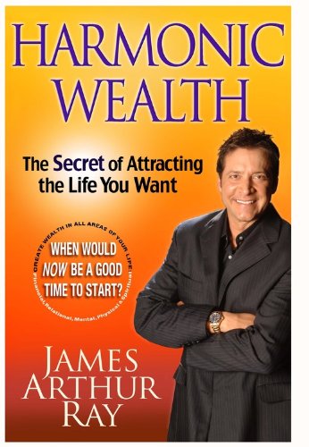 Harmonic Wealth: The Secret of Attracting the Life You Want book
