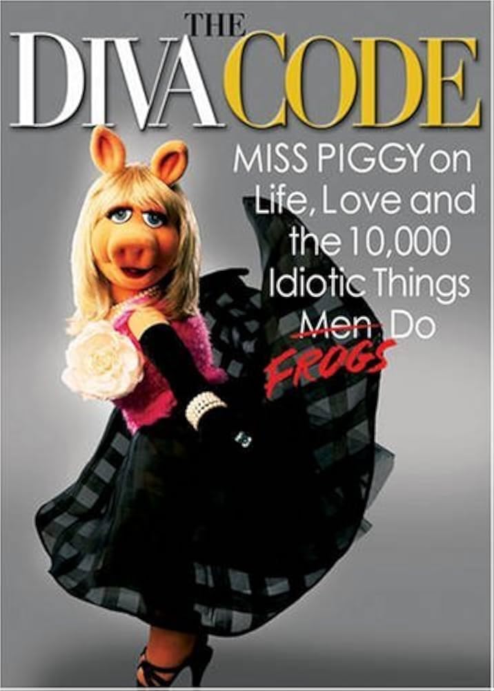 The Diva Code: Miss Piggy on Life, Love, and the 10,000 Idiotic Things Men Frogs Do Humour & Satire