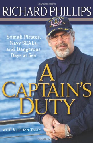 A Captain's Duty: Somali Pirates, Navy SEALs, and Dangerous Days at Sea Politics & Society