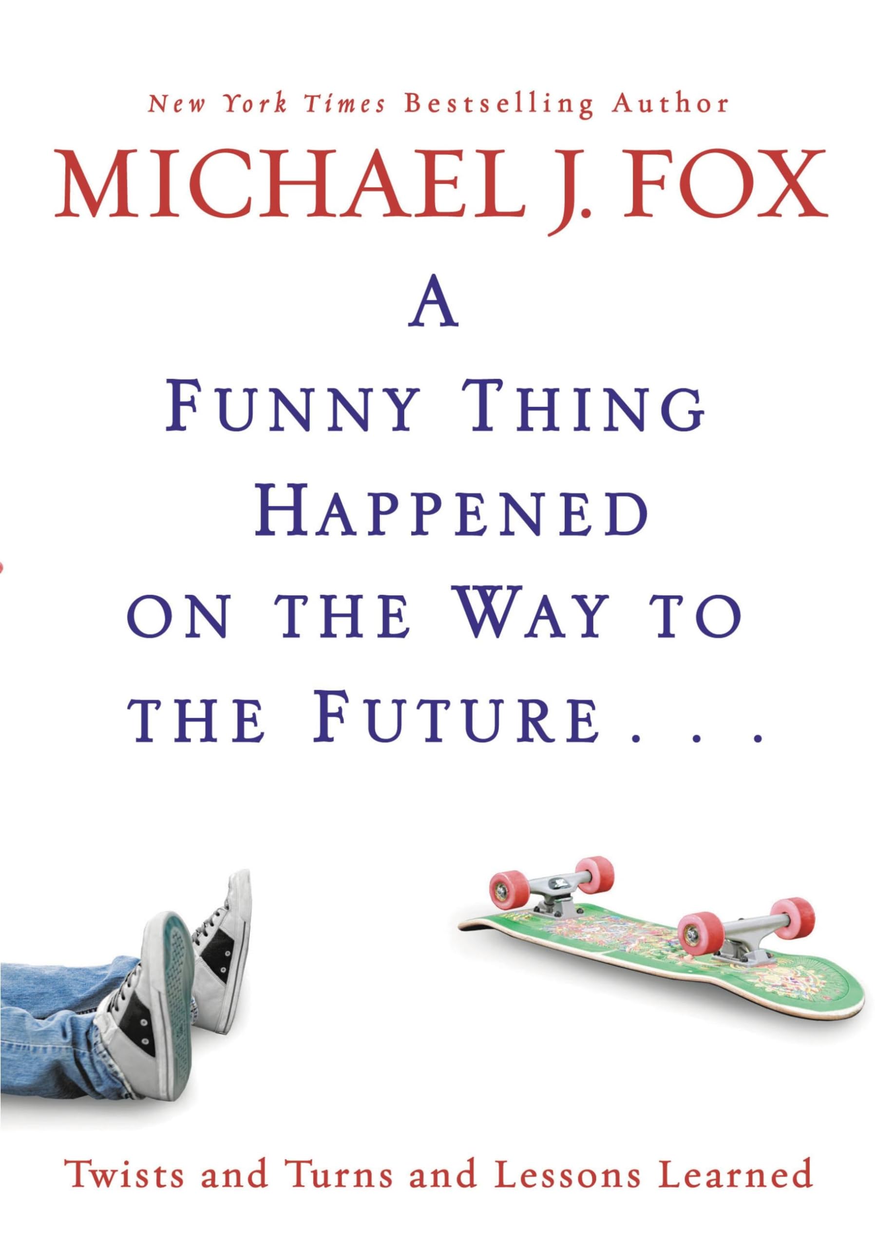 A Funny Thing Happened on the Way to the Future: Twists and Turns and Lessons Learned Essays & Short Stories