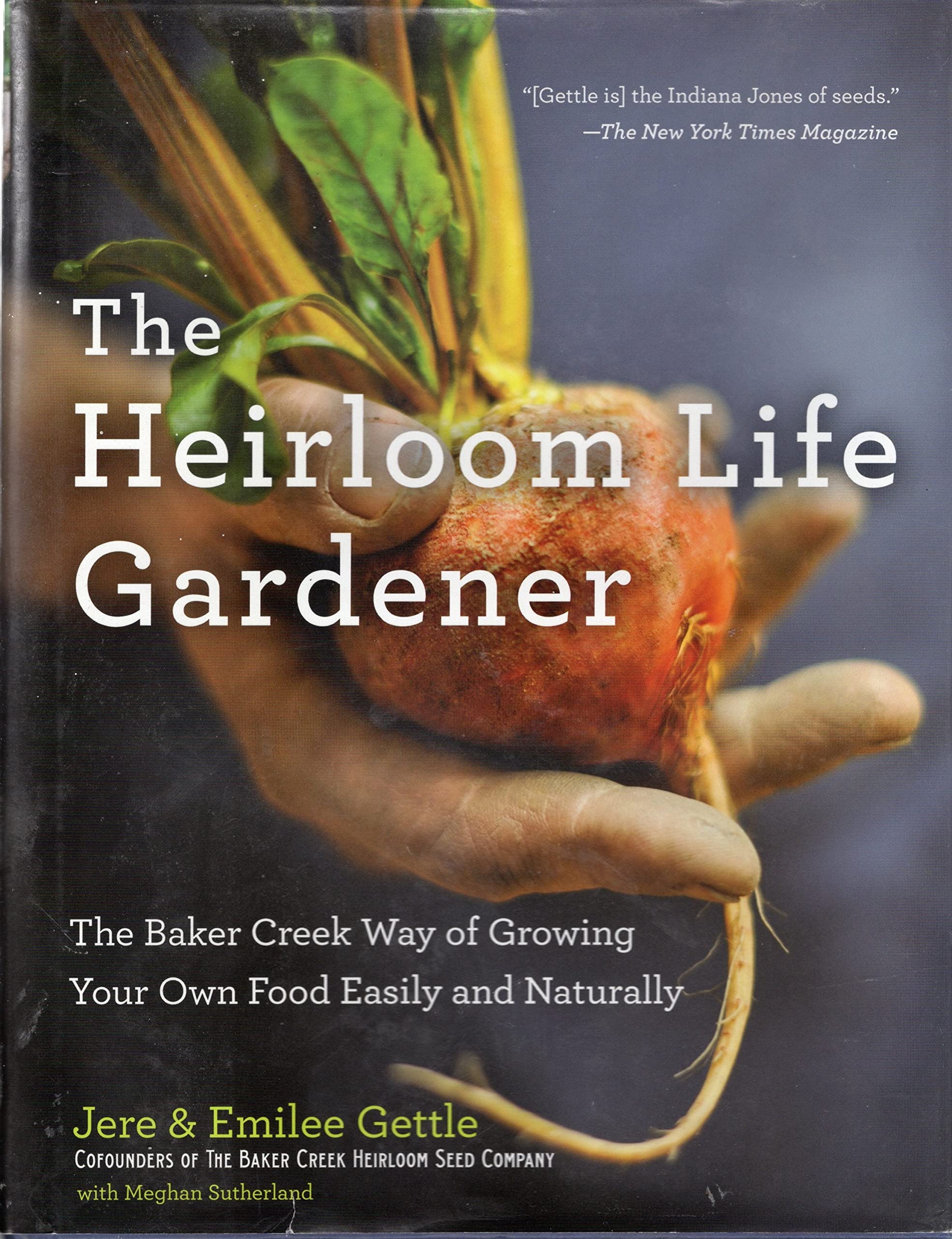 The Heirloom Life Gardener: The Baker Creek Way of Growing Your Own Food Easily and Naturally Garden & Plants