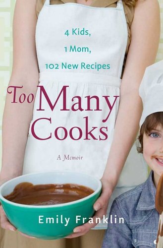 Too Many Cooks: Kitchen Adventures with 1 Mom, 4 Kids, and 102 Recipes book