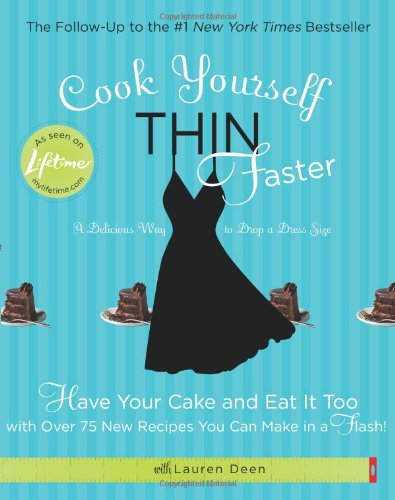 Cook Yourself Thin Faster: Have Your Cake and Eat It Too with Over 75 New Recipes You Can Make in a Flash! Leisure, Home & Garden