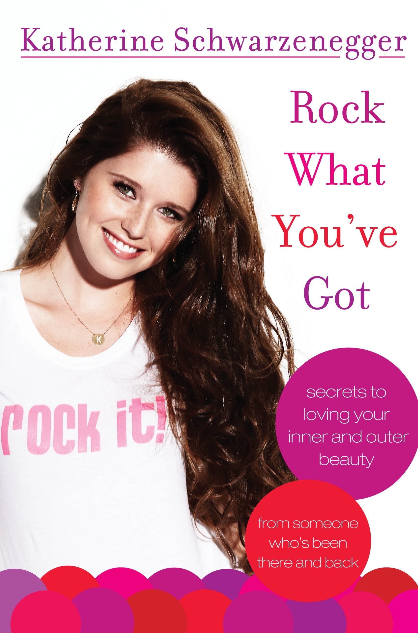 Rock What You've Got: Secrets to Loving Your Inner and Outer Beauty from Someone Who's Been There and Back Lifestyle