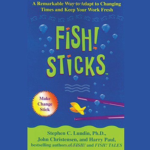 Fish! Sticks: A Remarkable Way to Adpat to Changing Times and Keep Your Work Fresh Business, Finance & Career