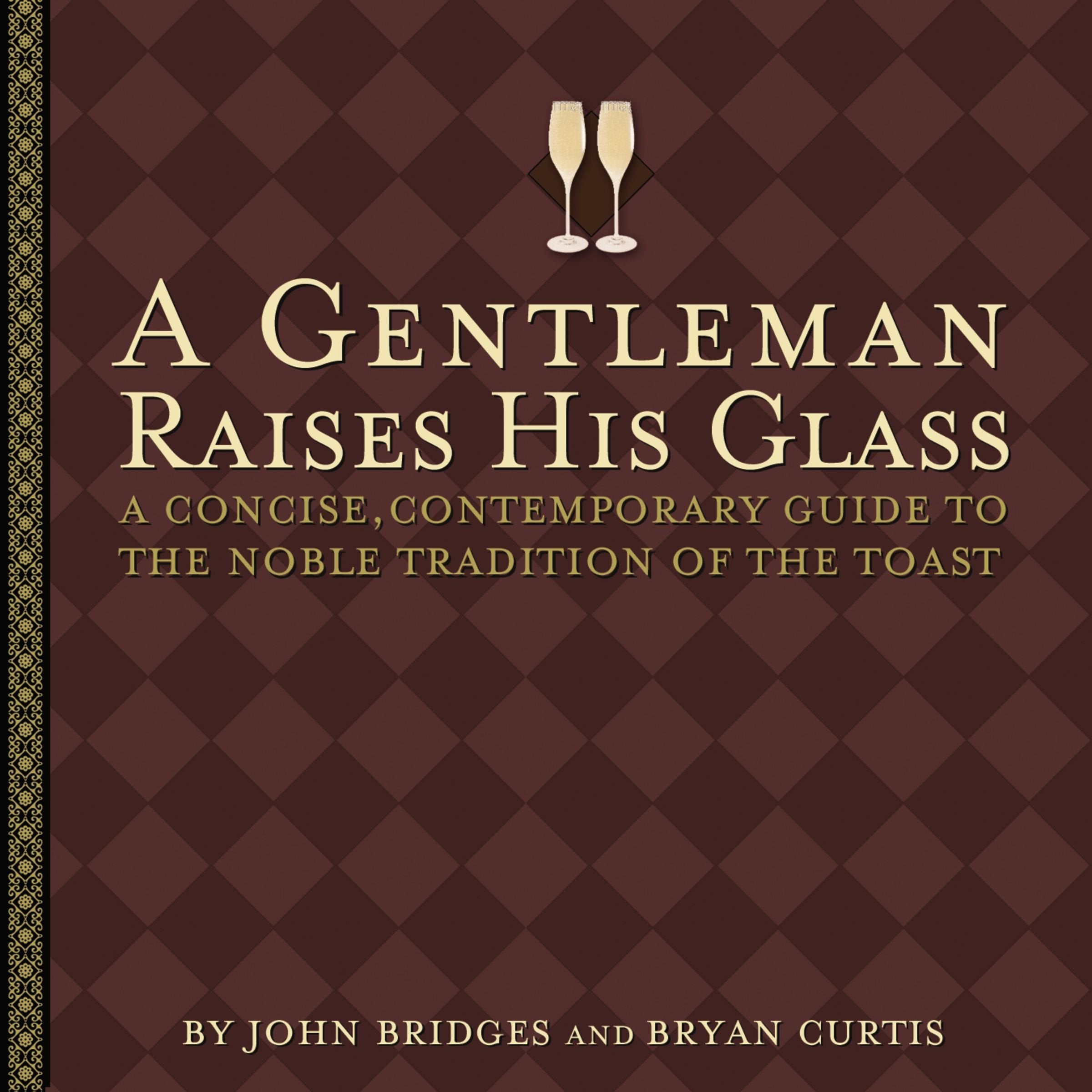 A Gentleman Raises His Glass: A Concise, Contemporary Guide to the Noble Tradition of the Toast book