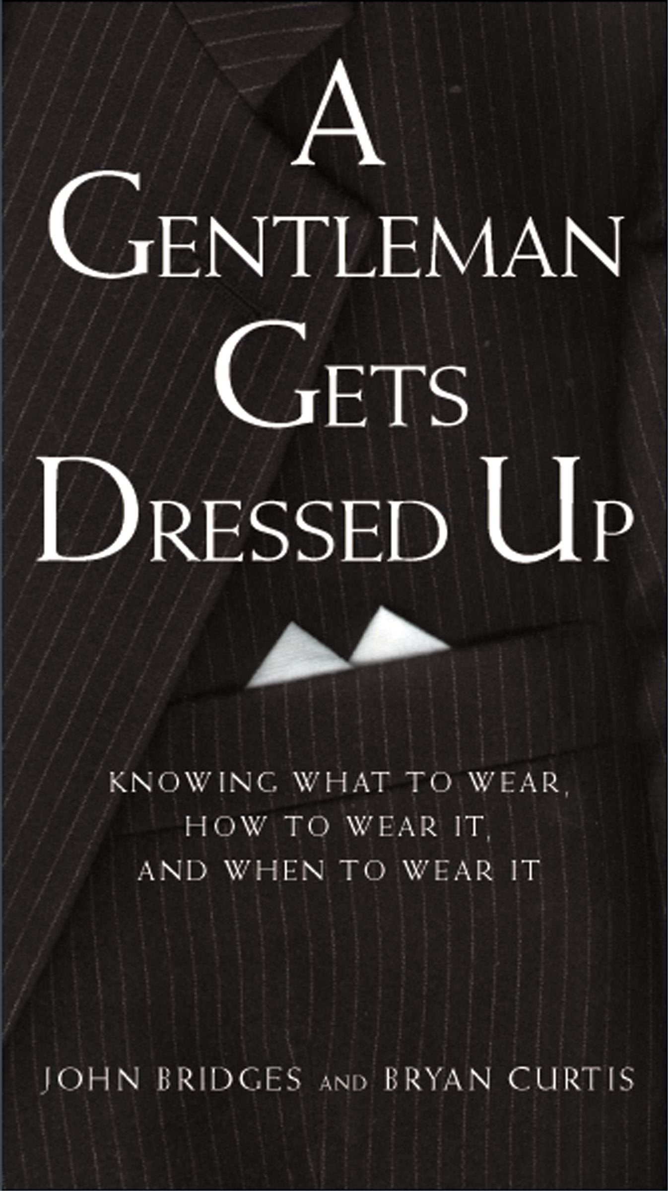 A Gentleman Gets Dressed Up: What to Wear, How to Wear It, and When to Wear It book