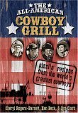 The all-American Cowboy Grill: Sizzlin Recipes From The Worlds Greatest Cowboys Cooking & Enjoying