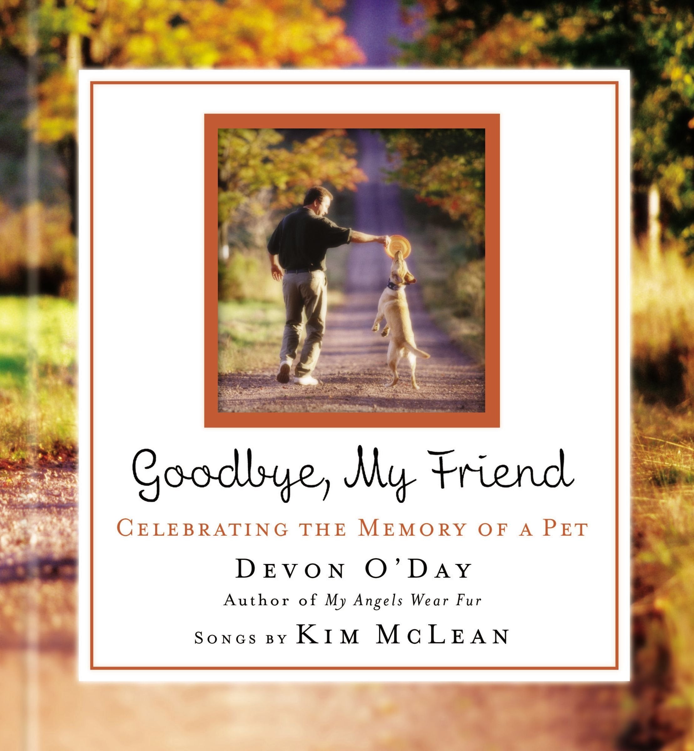 Goodbye, My Friend: Celebrating the Memory of a Pet Pets