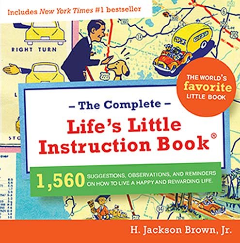 The Complete Life's Little Instruction Book: 1,560 Suggestions, Observations, and Reminders on How to Live a Happy and Rewarding Life General education