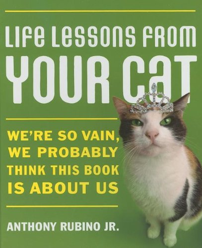 Life Lessons from Your Cat: We're So Vain, We Probably Think This Book Is About Us Humour & Satire