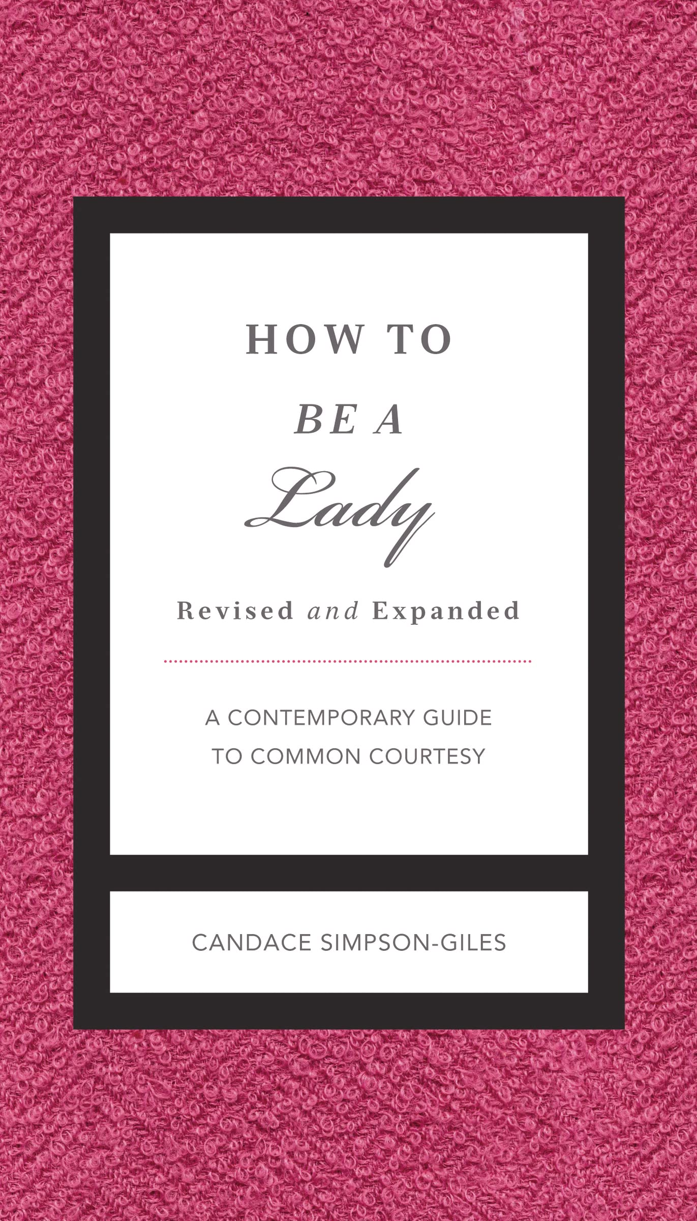 How to Be a Lady Revised and Expanded: A Contemporary Guide to Common Courtesy Social Sciences