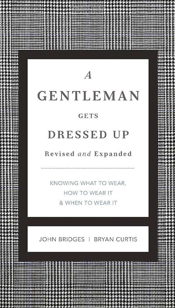 A Gentleman Gets Dressed Up Revised and Expanded: What to Wear, When to Wear It, How to Wear It (The GentleManners Series) Film, Art & Culture