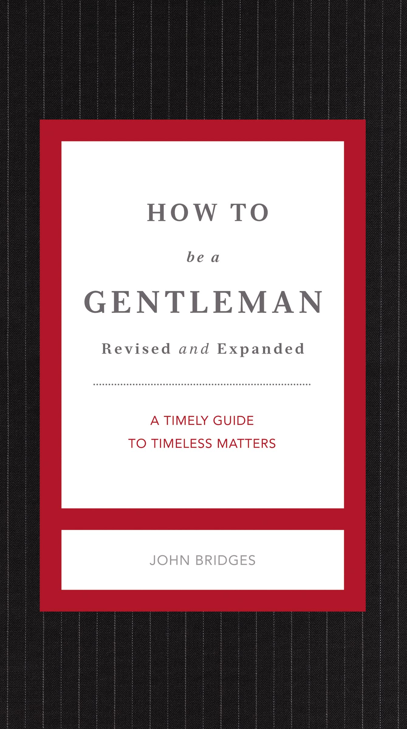 How to Be a Gentleman Revised and Expanded: A Timely Guide to Timeless Manners (The GentleManners Series) Learning & Reference