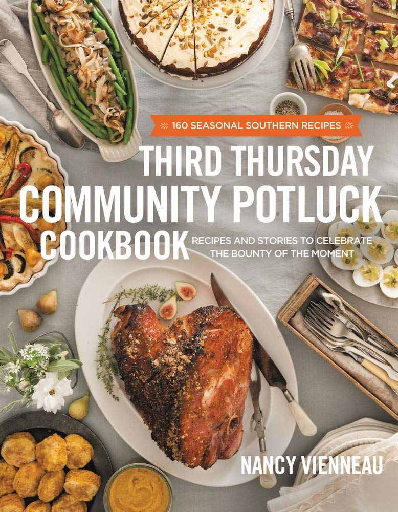 The Third Thursday Community Potluck Cookbook: Recipes and Stories to Celebrate the Bounty of the Moment Leisure, Home & Garden
