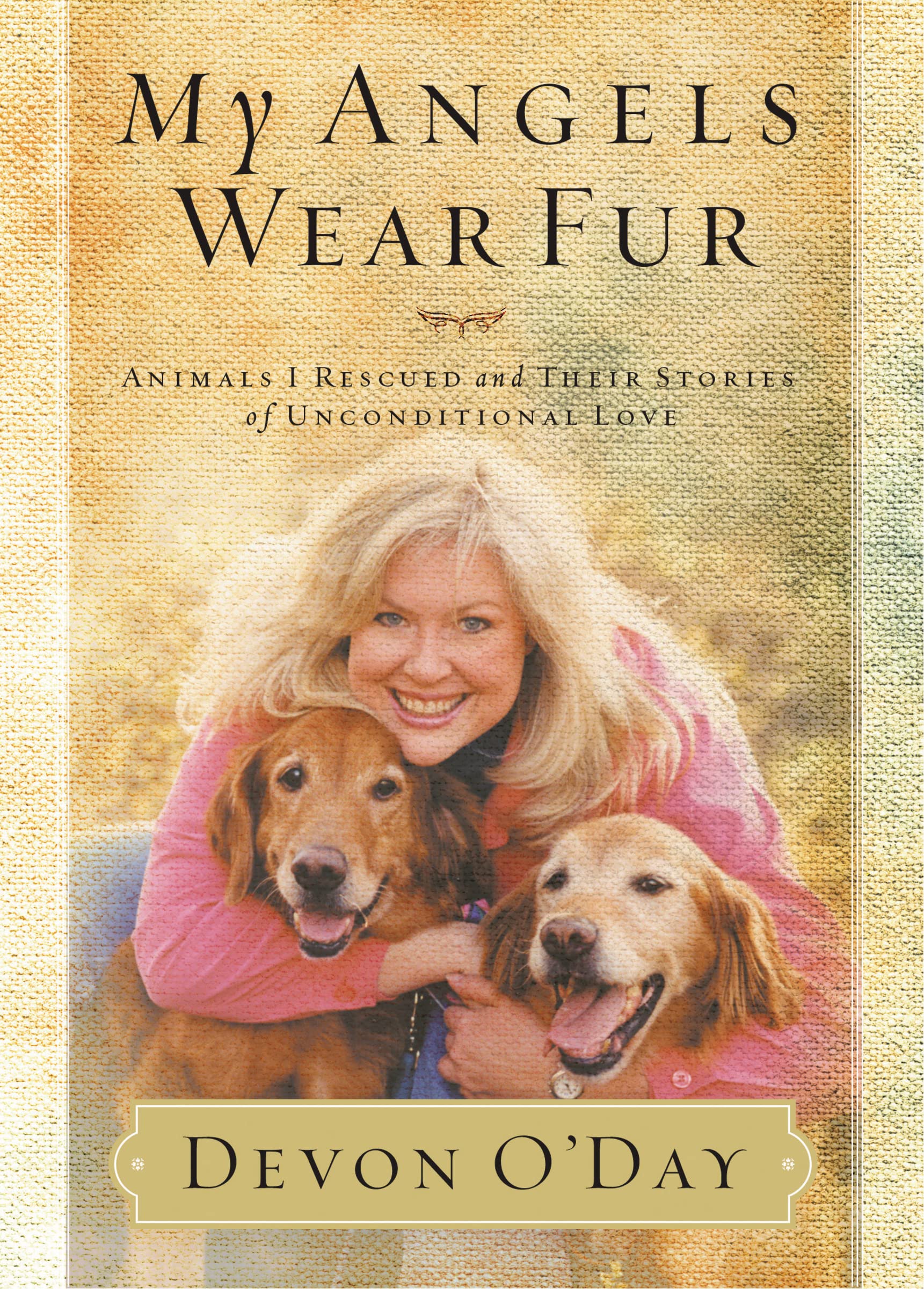 My Angels Wear Fur: Animals I Rescued and Their Stories of Unconditional Love Pets