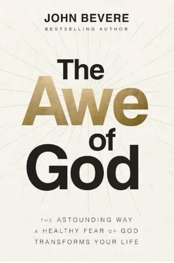 The Awe of God: The Astounding Way a Healthy Fear of God Transforms Your Life Books
