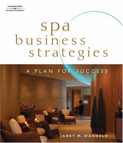 Spa Business Strategies: A Plan For Success Business, Finance & Career