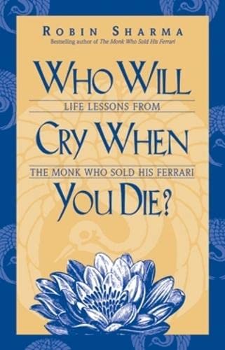 Who Will Cry When You Die?: Life Lessons from the Monk Who Sold His Ferrari Business, Finance & Career