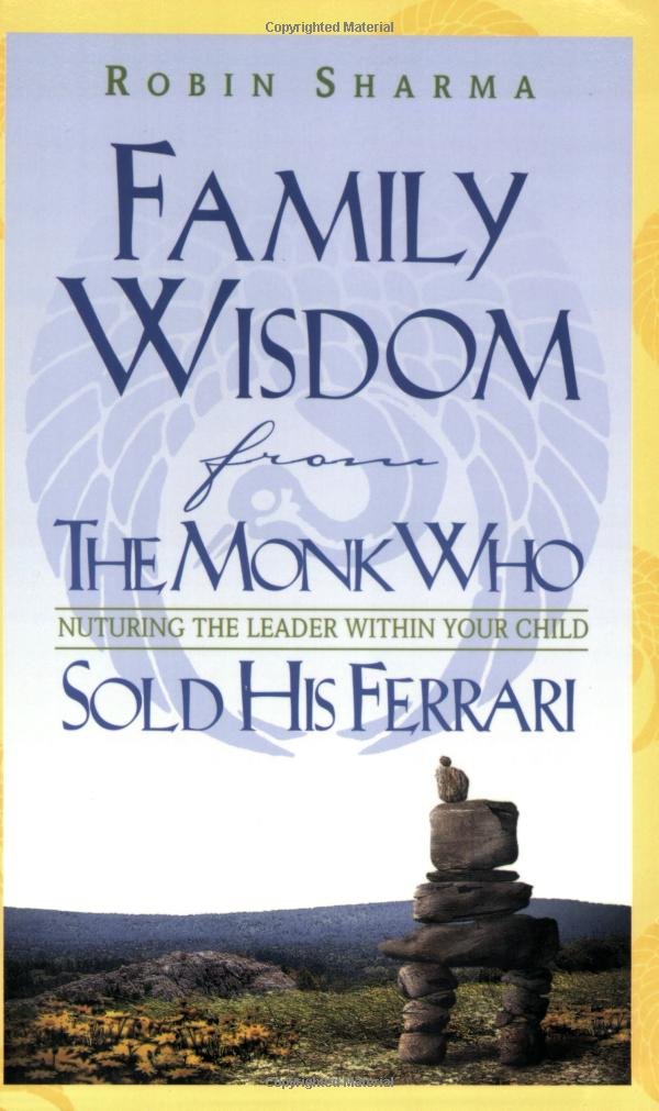 Family Wisdom from the Monk Who Sold His Ferrari: Nurturing the Leader Within Your Child book