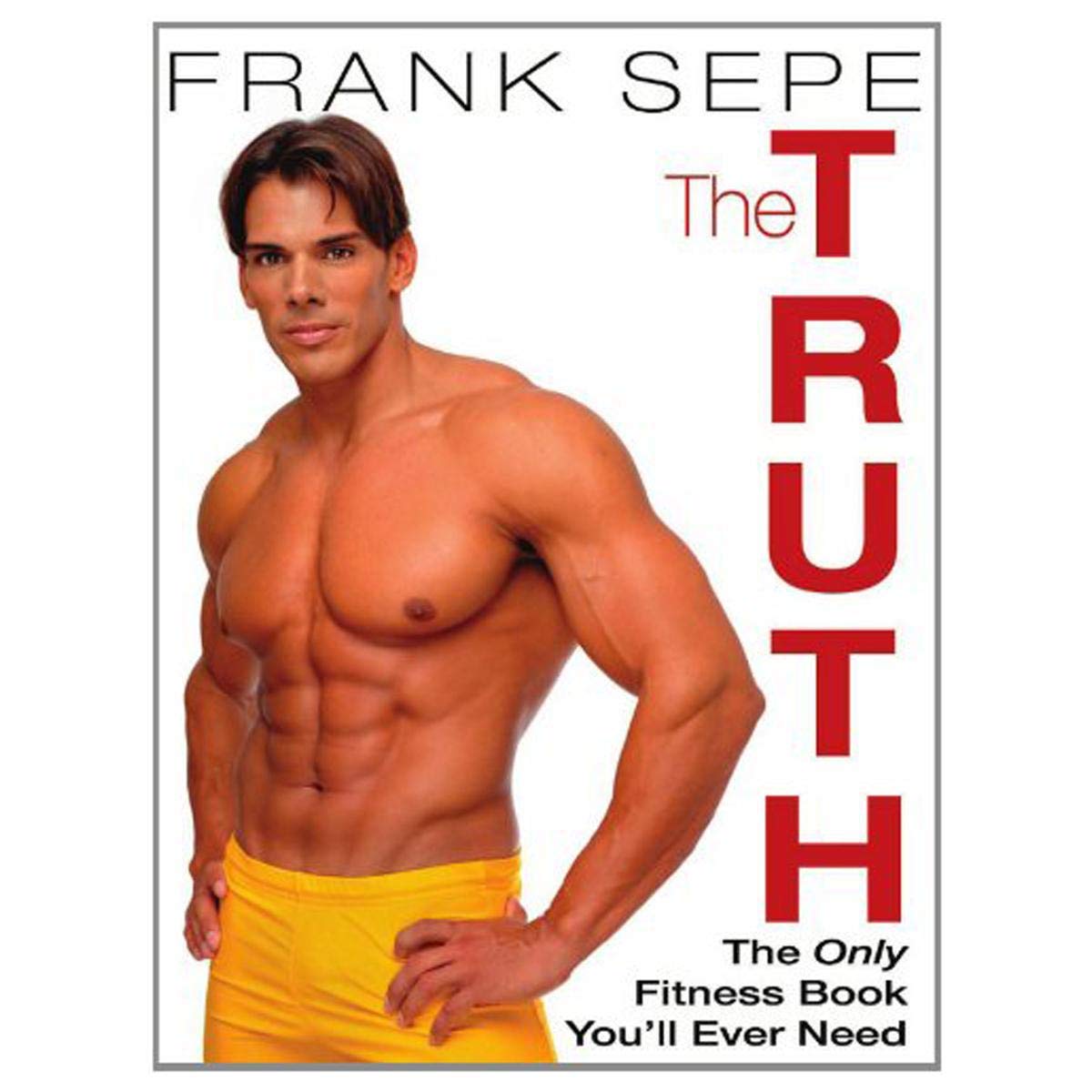 The Truth: The Only Fitness Book You'll Ever Need Health, Nutrition & Fitness