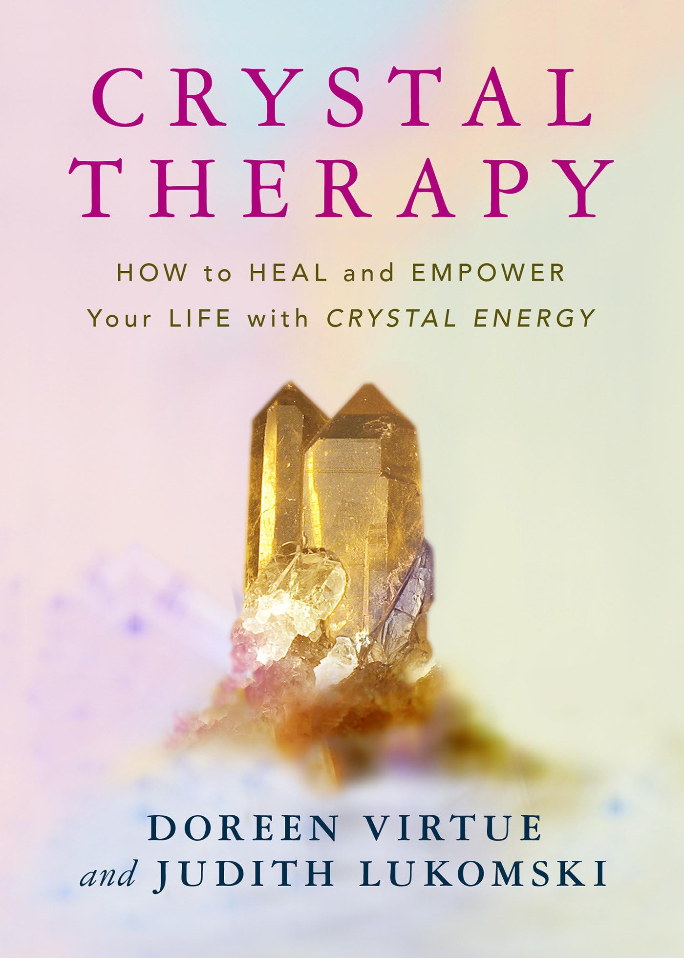 Crystal Therapy: How to Heal and Empower Your Life with Crystal Energy Religion & Esotericism