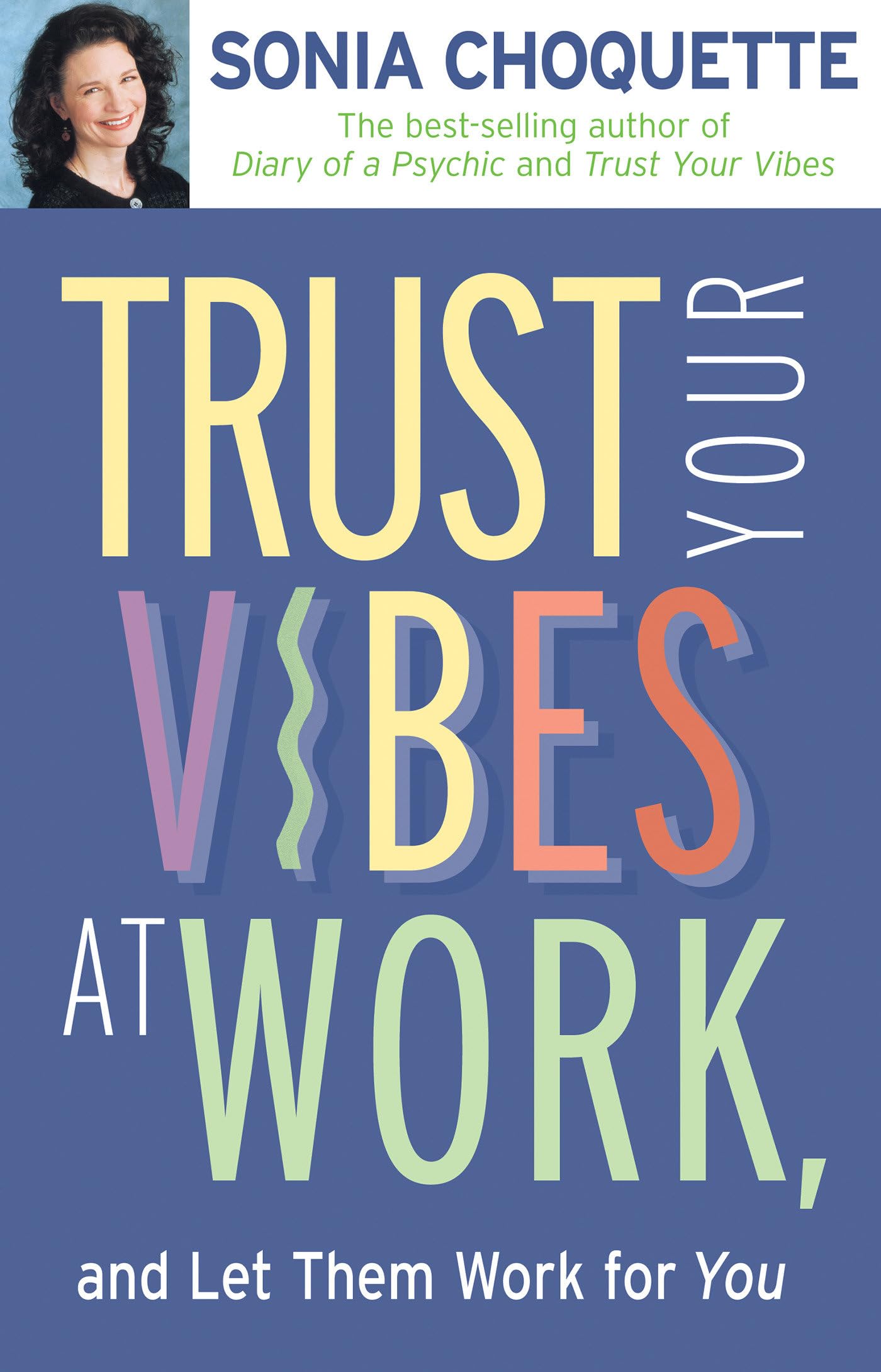 Trust Your Vibes at Work and Let Them Work for You! Business, Finance & Career