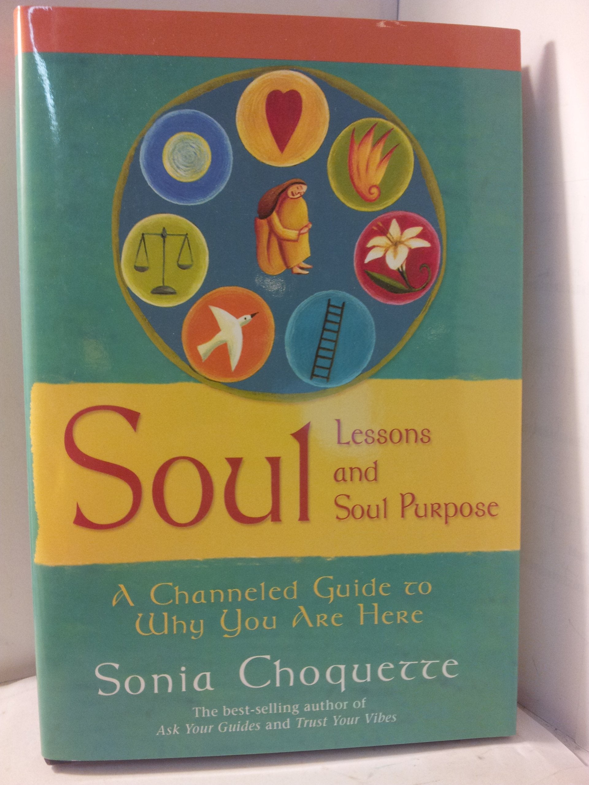 Soul Lessons and Soul Purpose: A Channeled Guide to Why You Are Here Religion & Esotericism