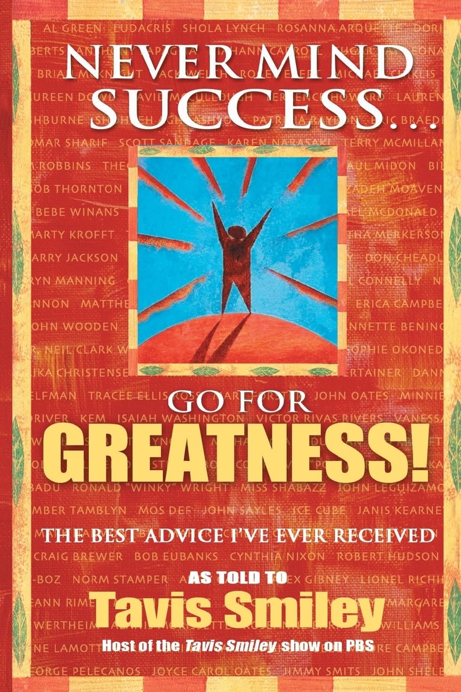 Never Mind Success - Go for Greatness!: The Best Advice I've Ever Received Business, Finance & Career