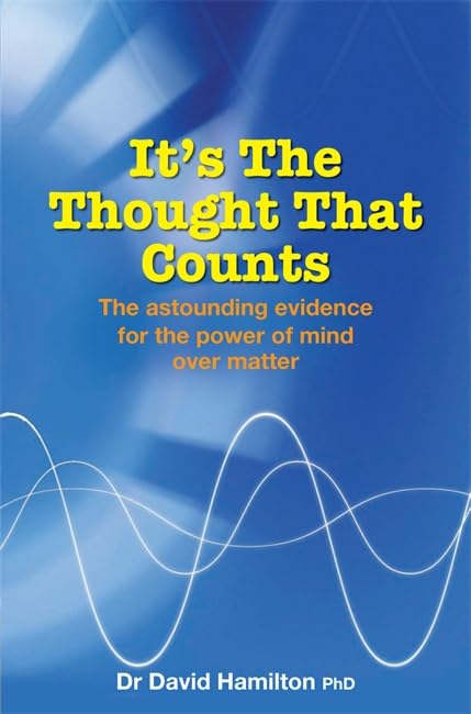 It's The Thought That Counts: The Astounding Evidence for the Power of Mind over Matter book